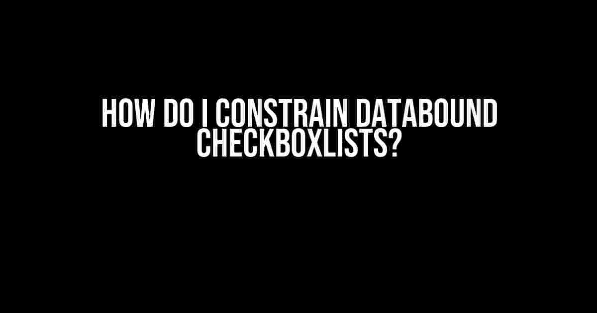 How do I Constrain Databound CheckBoxLists?