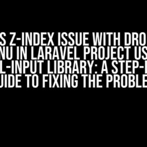 The CSS z-index Issue with Dropdown Menu in Laravel Project using intl-tel-input Library: A Step-by-Step Guide to Fixing the Problem